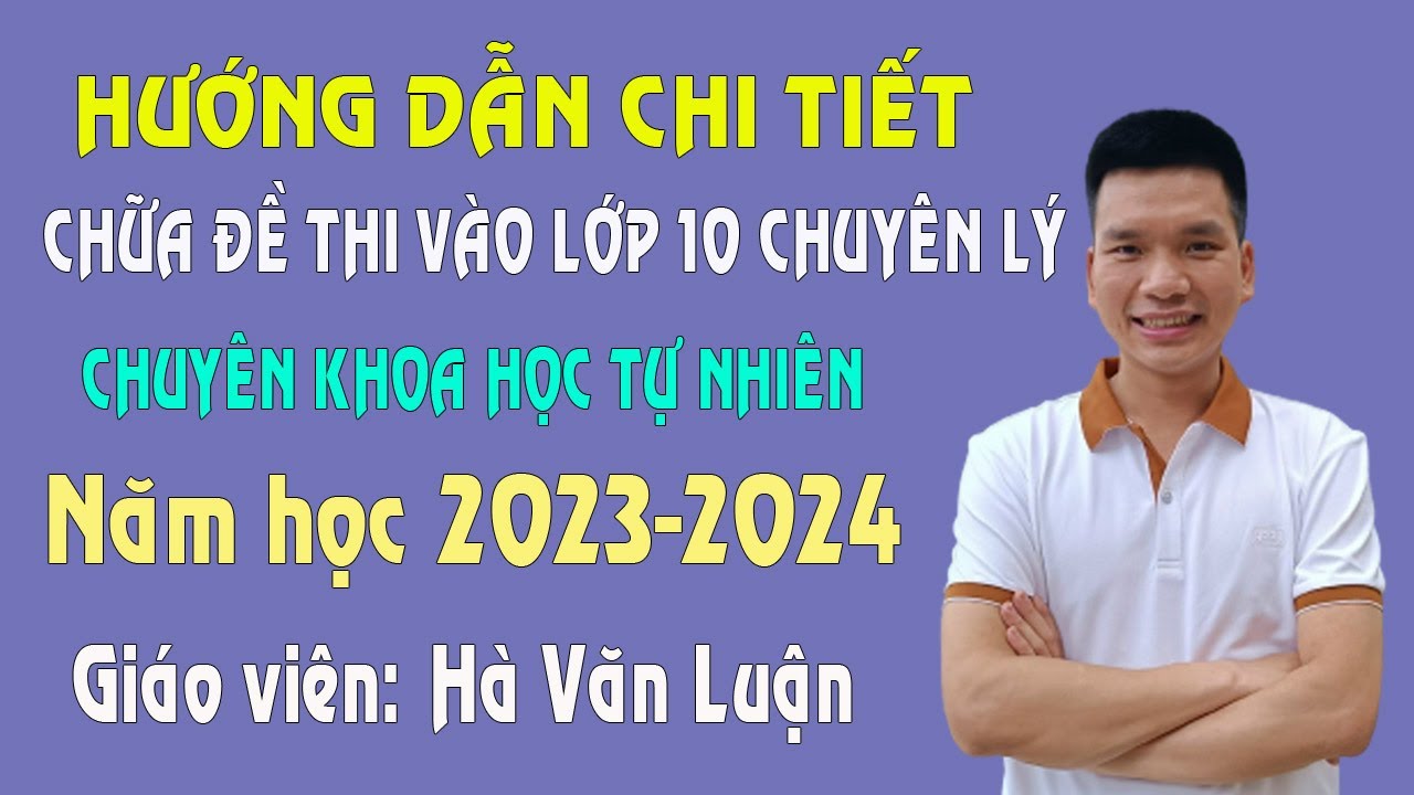 Hướng Dẫn Chữa Chi Tiết Đề Thi Vào Lớp 10 Chuyên Lý Trường THPT Chuyên KHTN Năm 2023 - Câu 01