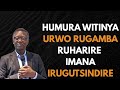 SENGA IMANA UYIBWIRE URUGAMBA UHANGANYE NARWO IRAKURWANIRIRA Pastor RUTAYISIRE