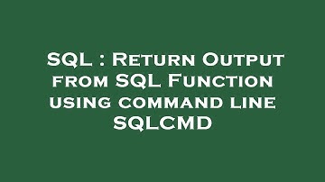 SQL : Return Output from SQL Function using command line SQLCMD