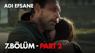 Adı Efsane 7 Bölüm - Part 2