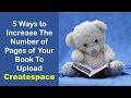 🖋5 Ways To Increase The Number Of Pages 📖 Of Your Book To Upload To Createspace