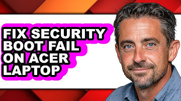 How to Fix Security Boot Fail on Acer Laptop - Full Guide