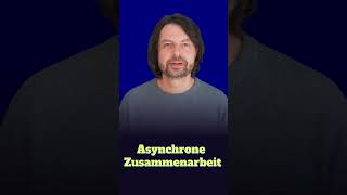 Asynchrone Zusammenarbeit als Wettbewerbsvorteil.