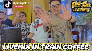 CHILL TIME WITH DJ BUNNY 3 FT PIDDY, FELIX, SONKA - LIVEMIX IN TRAIN COFFEE HANOI