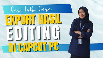 Panduan Lengkap Ekspor Video di CapCut PC : Hasil Berkualitas tapi Tetap Ringan!
