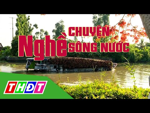 Video Ký sự Nghề sông nước | Tập 13: Chuyện nghề sông nước |... - youtube