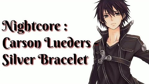 Thumbnail of Nightcore: Carson Lueders - Silver Bracelet (with lyrics)