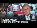 Marwan Bishara’s analysis of the Israeli attack on a medical convoy in Gaza