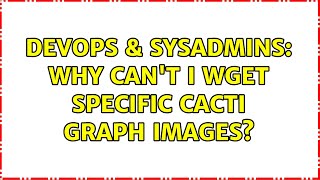 DevOps & SysAdmins: Why can't I wget specific cacti graph images? (4 Solutions!!) Net Worth