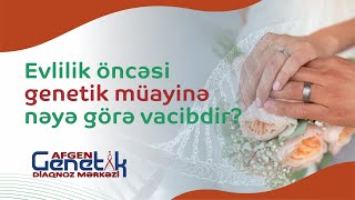 Evlilik Öncəsi Genetik Müayinə Nəyə Görə Vacibdir? Afgen Genetik Diaqnoz Mərkəzi