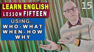 Expressing - WHO, WHAT, WHEN, HOW, WHY in the English language. Learn English (Mr Duncan) LESSON 15