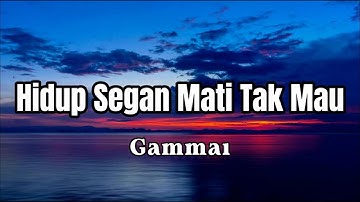 Hidup Segan Mati Tak Mau - Gamma 1 (Lirik)
