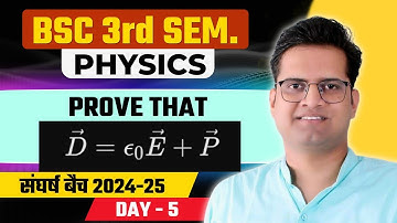 Prove That:-D = ε0E +P!Polarisation Vector!Displacement Vector!Electric Field!3rd Sem Physics!Day-5