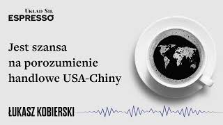 Jest szansa na porozumienie handlowe USA-Chiny - Eugeniusz Romer, Łukasz Kobierski