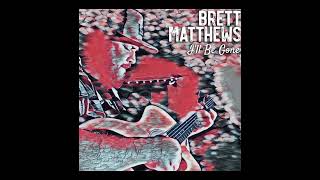 Brett Matthews - I’ll Be Gone (audio)