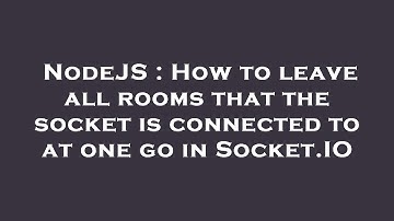 NodeJS : How to leave all rooms that the socket is connected to at one go in Socket.IO