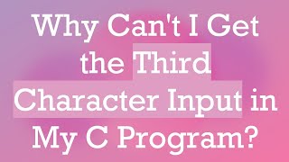 Why Can't I Get the Third Character Input in My C Program
