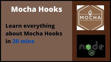 Mocha Hooks: Everything you need to know about mocha hooks explained in 20 mins.