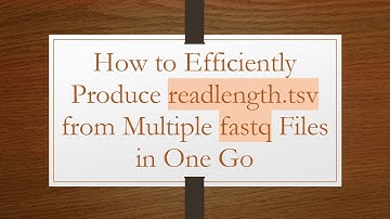 How to Efficiently Produce readlength.tsv from Multiple fastq Files in One Go