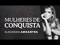 Alexandra Abrantes | Mulheres de Conquista