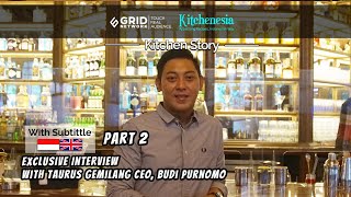 CEO of Taurus Gemilang Group Budi Purnomo: 'It’s All About Mindset' - A Restaurateur Interview