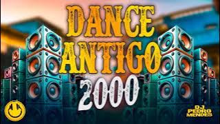 DANCE ANTIGO ANOS 2000s - DANCE MIX 2000s ( MIXAGENS DJ PEDRO MENDES )