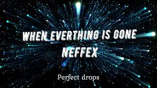 NEFFEX - When Everything is Gone(Lyrics)|Perfect Drops