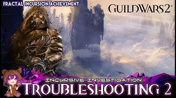 GW2 Lost Troubleshooter Badge / Incursive Investigation: Troubleshooting 2 achievement