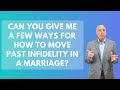 Can You Give Me a Few Ways for How to Move Past Infidelity in a Marriage How About 3 | Paul Friedman