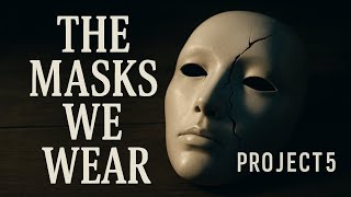 The Masks We Wear.