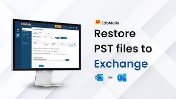 Restore PST to Exchange Server with EdbMails | Step-by-Step Tutorial