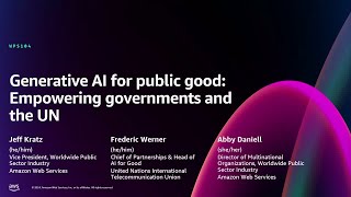 AWS re:Invent 2024 - Generative AI for public good: Empowering governments and the UN (WPS104)