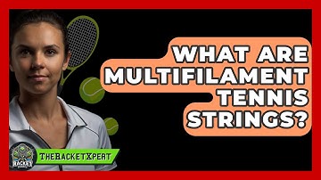 What Are Multifilament Tennis Strings? - The Racket Xpert