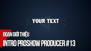 Intro Proshow Producer #13 | Hướng dẫn làm video giới thiệu bằng Proshow Producer