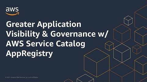 Greater Application Visibility & Governance w/ AWS Service Catalog AppRegistry | Amazon Web Services