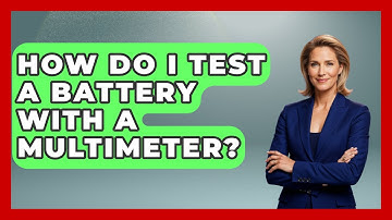 How Do I Test A Battery With A Multimeter? - Your Computer Companion