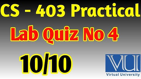 CS - 403 Practical Lab Quiz No 4 | cs403P solved quizzes | Vu solved quiz |