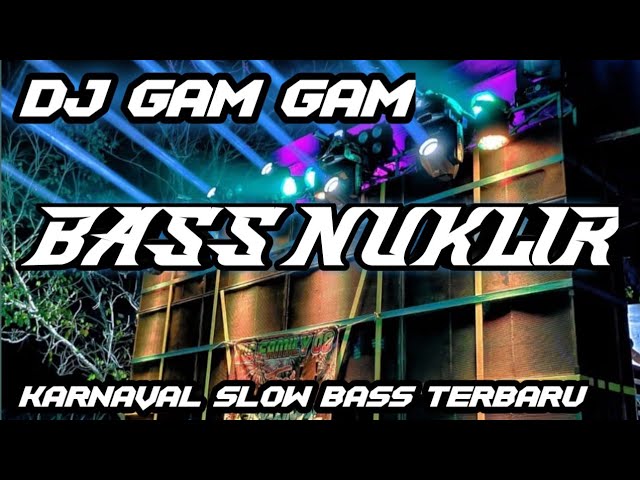 DJ SLOW BASS TERBARU 2023-GAM GAM BASS GLEER class=