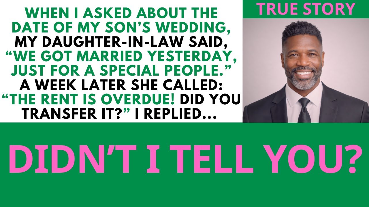 I asked them when the wedding was My daughter-in-law looked at me and said, We got married yesterday