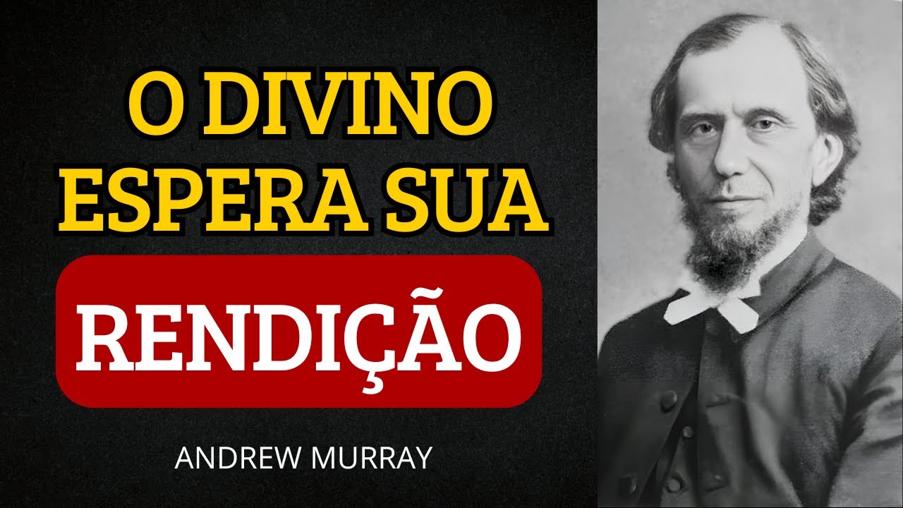 Como Se RENDER ao PAI Segundo a bíblia — O Segredo Da RENDIÇÃO Com ANDREW MURRAY (faça hoje)