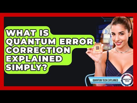 What Is Quantum Error Correction Explained Simply? - Quantum Tech Explained