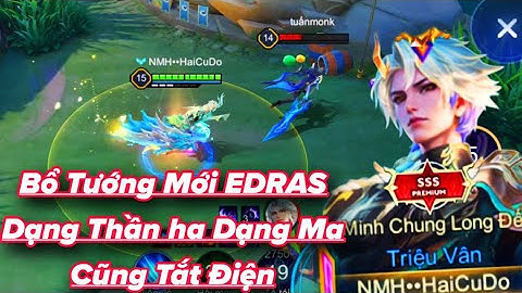 Triệu Vân Bổ Cho Tướng Mới EDRAS Ở Dạng Thần hay Quỷ Đều Lết Không Nổi