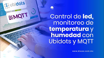 ¡Hazlo con Bluee! Control de led y monitoreo de  temperatura y humedad con Ubidots y MQTT