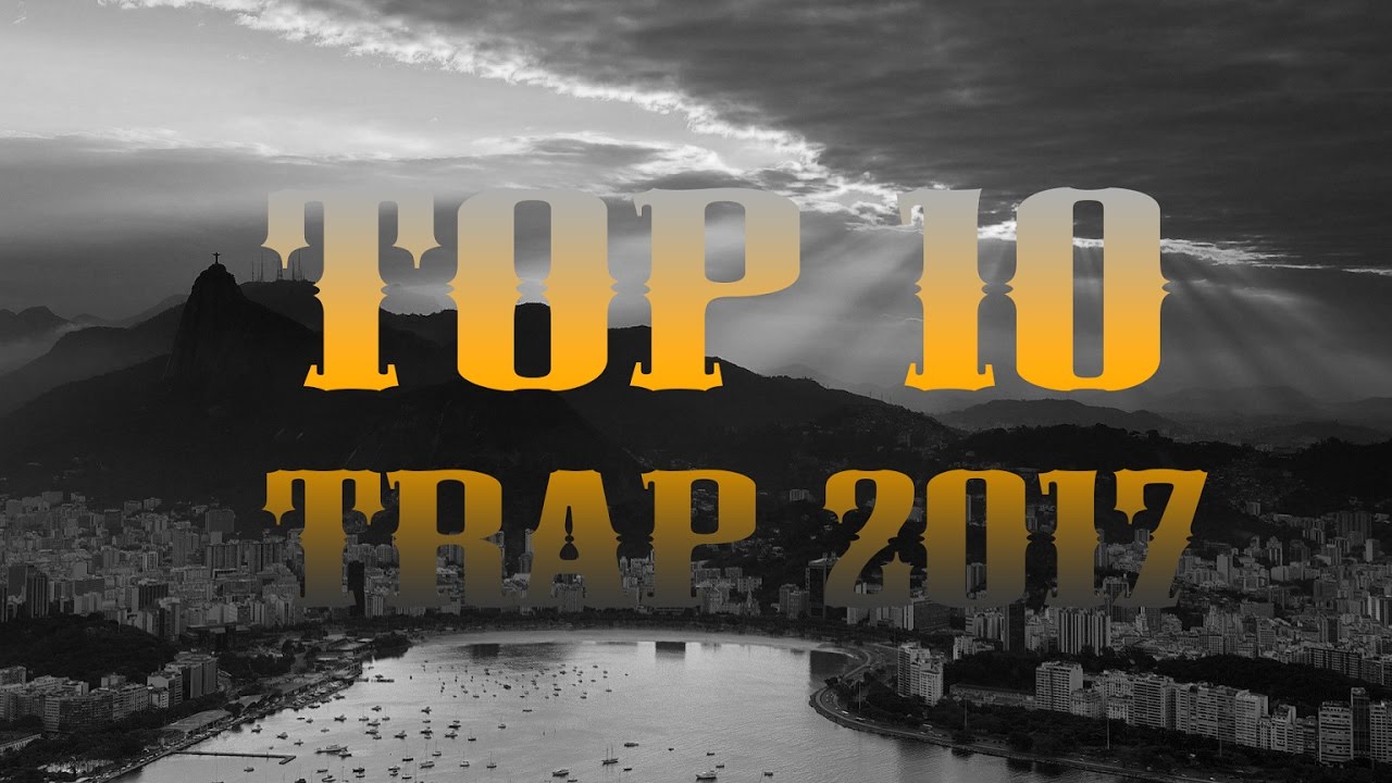 Top 10 Trap Songs Drops Of All Time 2017 YouTube