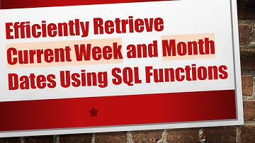 Efficiently Retrieve Current Week and Month Dates Using SQL Functions