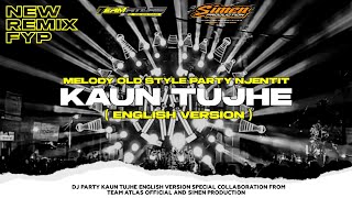 DJ PARTY KAUN TUJHE (ENGLISH VERSION)•TEAM ATLAS OFFICIAL•MELODY OLD BASS NJENTIT ||SIMEN PRODUCTION