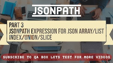 Part 3 - JSONPath Expression for JSON Array aka List via INDEX, UNION and SLICE