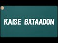 Kaise Bataaoon Lyrics KK Sonal Chauhan Kaise Bataaoon Lyrics KK Sonal Chauhan