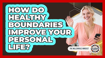 How Do Healthy Boundaries Improve Your Personal Life? - The Millennials Mindset