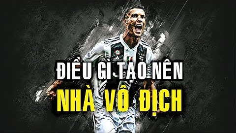 Điều Gì Tạo Nên Nhà Vô Địch - Tạo Động Lực Để Thành Công | Hao Tran Motivation